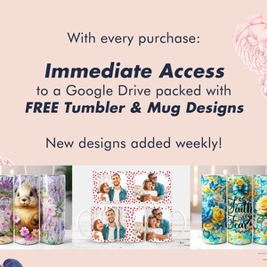 May include: Image featuring various custom tumblers and mugs with floral and photo designs. Text reads "Immediate Access to a Google Drive packed with FREE Tumbler & Mug Designs." New designs are added weekly.