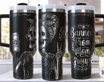 Funny Skeleton Mom SVG 40 oz Tumbler Wrap Laser Engraving File, Snarky Sarcastic Sassy Mama, Banned from Mom Groups