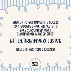 May include: Cream-colored background with a light blue border and vertical stripes. Text reads: "SIGN UP TO GET IMMEDIATE ACCESS TO A GOOGLE DRIVE PACKED WITH FREE SUBSCRIBER-ONLY SUBLIMATION & LASER FILES! BIT.LY/DREAMYEXCLUSIVE NEW DESIGNS ADDED WEEKLY!"