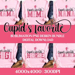 May include: Six pink long-sleeved shirts, each with a different title: "MAMA", "MIMI", "NANA", "GIGI", "NURSE", and "TEACHER". Each shirt has a Cupid graphic and decorative lettering. The image also includes the text "Cupid's favorite", "SUBLIMATION PNG DESIGN BUNDLE", and "DIGITAL DOWNLOAD".