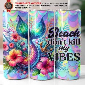May include: A colorful tumbler with a mermaid tail and tropical flowers. The text "Beach don't kill my vibes" is printed on the tumbler.