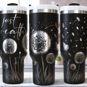 Just Breathe SVG Laser Engraving 40 Oz Tumbler Wrap / Etching Seamless Design for Rotary / Spring Dandelion Floral / Mental Health Awareness