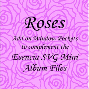 May include: A pink background with a rose pattern. The word "Roses" is in a cursive font. Text below reads "Add on Window Pockets to complement the Esencia SVG Mini Album Files."