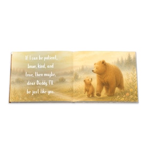 May include: An open book with a heartwarming illustration of two brown bears in a misty forest setting. The text reads, "If I can be patient, brave, kind, and true, then maybe, dear Daddy, I'll be just like you."