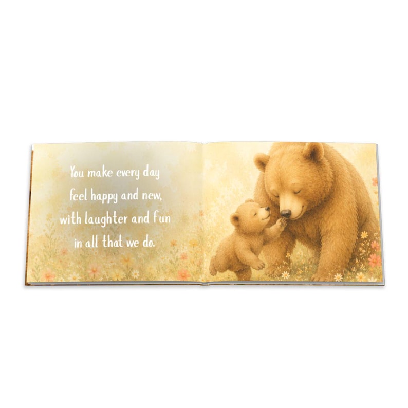May include: An open book with a heartwarming illustration of a mother bear and her cub. The text reads, "You make every day feel happy and new, with laughter and fun in all that we do."