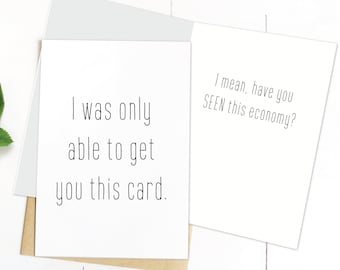 Two Sizes, Printable Card, Instant Download, Birthday Card, Happy Birthday, Bad Economy, Card for Friend, Gift Card, Only Got A Card