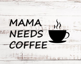 Mama Needs Coffee Vinyl Decal: Mom's Mug, Laptop Sticker