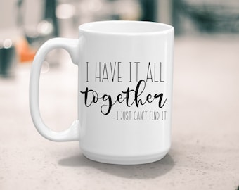 I have it all together, I just cant find it mug