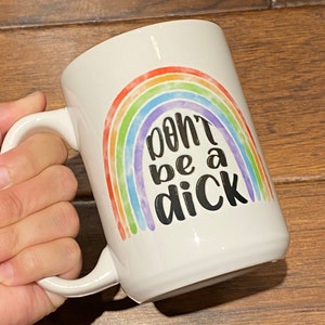 Don’t be a dick 15 oz mug, funny mug, rainbow, funny gifts under 20