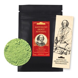 May include: A black pouch with a red label that says "Matcha Do About Nothing" and a picture of William Shakespeare. The pouch contains green matcha powder. A bookmark with the same text and a picture of Shakespeare is also included.