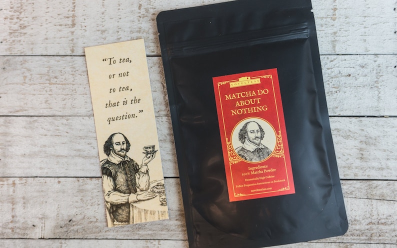 May include: A black pouch with a red label that reads "Matcha Do About Nothing". The label features a portrait of William Shakespeare and the ingredients: 100% Matcha Powder. A bookmark with a quote from Shakespeare about tea is in the background.