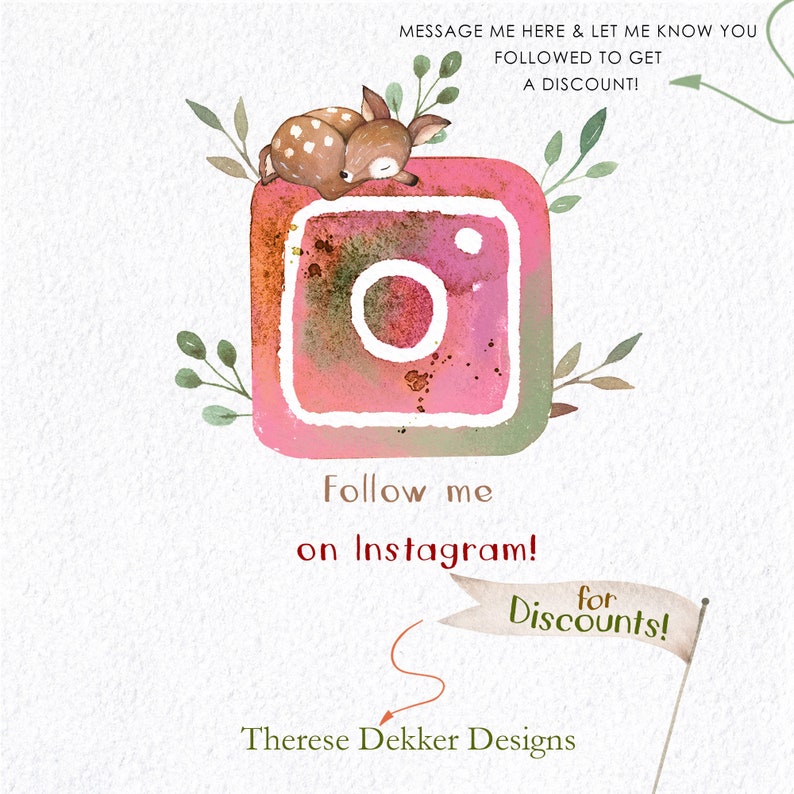 Peut inclure: Une illustration aquarelle d'un logo Instagram avec un cerf endormi sur le dessus. Le texte "Follow me on Instagram! for Discounts!" est &eacute;crit sous le logo. Le texte "Therese Dekker Designs" est &eacute;crit sous le texte.