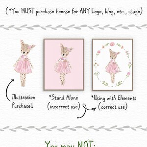May include: A pink and green watercolor illustration of a deer wearing a pink dress and a flower crown. The illustration is surrounded by a wreath of pink flowers. The text "Standard License Information" is at the top of the image. The text "Selling Without Credit to Dainty Deer Clipart" is below the illustration. The text "You may use my clipart for a number of products you create: Wall Art includes (wall prints, canvas, wall decals, signage) Stationery includes (party invites, stickers, greeting cards, etc) Housewares includes (mugs, plates, etc) Textiles includes (pillows, blankets, etc). BUT!! You may NOT sell rolls of fabric with my designs. *Logo includes (logos, blog headers, social media headers, etc) (*You MUST purchase license for ANY Logo, blog, etc., usage)" is below the text. The text "Illustration Purchased *Stand Alone (incorrect use) *Using with Elements (correct use)" is below the text. The text "You may NOT: Claim copyright of my artwork. Re-sell illustrations as your own clip art, stock art, etc. You agree to: Protect my images in your end product photos by water-marking images. Flatten images and never sell my illustrations in layers where image can be extracted. If you have any questions, please send me a message! Therese" is below the text.
