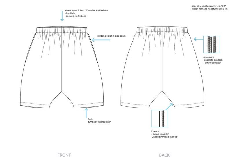 May include: A line drawing of a pair of shorts with a hidden pocket in the side seam. The shorts have an elastic waistband with a 1 inch turnback and an encased elastic band. The hem is turned back with topstitching. The seam allowance is 1 cm except for the hem and waistband turnback, which is 3 cm.
