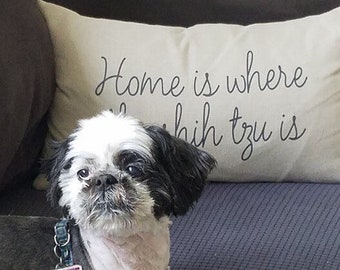 Home is Where the Shih tzu is//Throw Pillow//Shih Tzu//Decorative pillow cover//Shih Tzu lover//Dog gift//Home Decor
