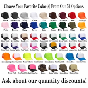 May include: A chart of 51 different color options for trucker hats. The hats are arranged in rows and columns, with each hat showing a different color combination. The colors include black, dark grey, grey, white, tan, brown, maroon, red, orange, pink, purple, navy, royal, jade, green, dark green, olive, gold, black/white, grey/white, tan/brown, red/white, maroon/white, dark green/white, green/white, jade/white, royal/white, navy/white, purple/white, pink/white, hot pink/white, black/grey, black/gold, red/white/royal, red/white/black, black/white/red, neon orange, neon orange/white, neon yellow, neon yellow/white, neon green, neon green/white, neon blue, neon blue/white, neon pink, neon pink/white, black/neon pink, camo, camo/white, camo/olive, and camo/tan.