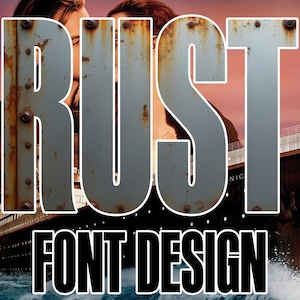 May include: Image featuring the word "RUST" in a distressed font, overlaid on a romantic scene from the movie Titanic. The words "FONT DESIGN" are below the main text, with the ship in the background.