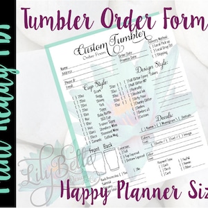 May include: A printable order form for custom tumblers. The form includes sections for customer information, cup style, design style, decals, and payment type. The form is designed to fit a Happy Planner.