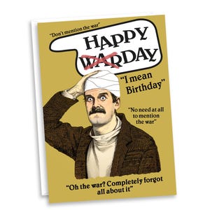 May include: A humorous birthday card with a vintage illustration. The card shows a man with a bandage on his head and a large moustache. Text on the card includes "Happy Warday" crossed out and replaced with "Birthday". Other phrases include "Don't mention the war" and "Oh the war? Completely forgot all about it."