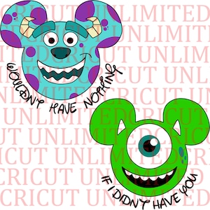 Wouldn&#39;t Have Nothing If I Didn&#39;t Have You SVG, PNG, Digital Cut, Monsters, Sully, Mike, Mouse Head