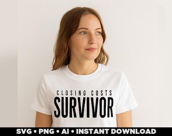 Closing Costs Survivor SVG: Funny Homeowner Shirt Design (Digital Files)