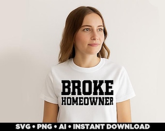 Broke Homeowner SVG | Funny Housewarming Gift Cut File (Digital Download)