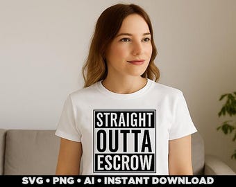 Funny Straight Outta Escrow SVG: Homeowner Shirt Design (Digital Download)