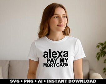 Alexa Pay My Mortgage SVG: Funny Homeowner Shirt Design