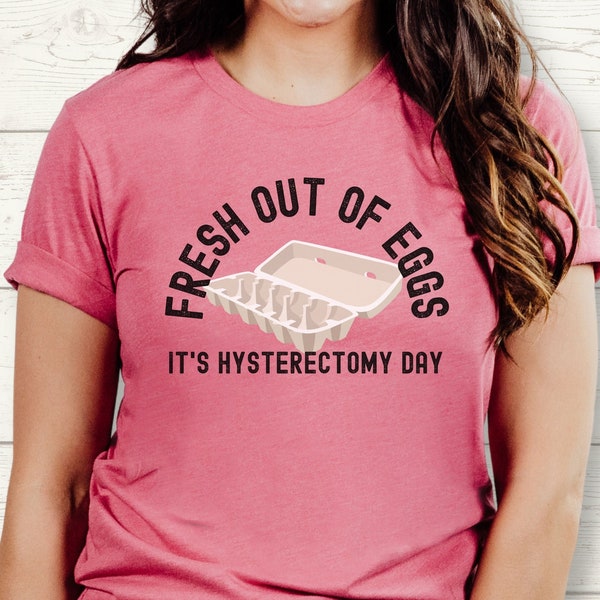 Hysterectomy Day Shirt, Fresh Out of Eggs Hysterectomy Surgery Day Shirt, Funny Hysterectomy Shirt