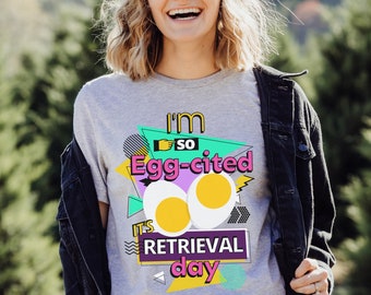 Egg Retrieval Shirt, Retro 90's Inspired I'm So Egg-Cited IVF Humor T Shirt, Funny Retrieval Day Tshirt, Egg Collection Day