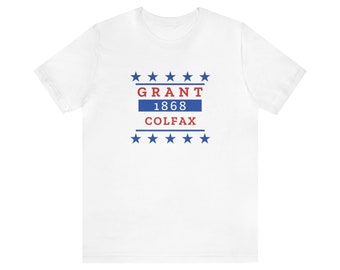 Grant Colfax 1868 Campaign Shirt | Funny Election Shirt 2024 | Unique Fun History Teacher Gift |