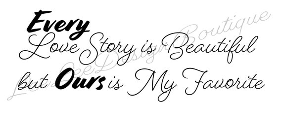Every Love Story Is Beautiful But Ours Is My Favorite Svg Cut Etsy