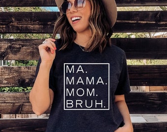 Ma, Mama, Mom, Bruh. Funny Mom tshirt