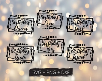 SVG files- 6 designs- birthday squad, crew, queen, girl, boy, dude, dxf, png
