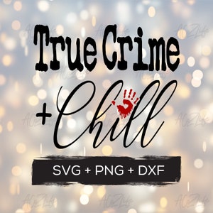 SVG file- True Crime + Chill, svg, png, dxf, digital download