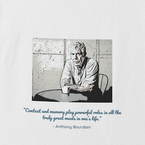 Anthony Bourdain, T-Shirt Bourdain, Bourdain Quote, Bourdain Cool tshirt, Foodie Gift, Kitchen Confidential, Gift for Chef, FREE SHIPPING