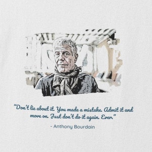 Anthony Bourdain, T-Shirt Bourdain, Bourdain Quote, Bourdain Cool tshirt, Foodie Gift, Kitchen Confidential, Gift for Chef, FREE SHIPPING
