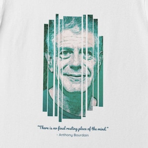 Anthony Bourdain, T-Shirt Bourdain, Bourdain Quote, Bourdain Cool tshirt, Foodie Gift, Kitchen Confidential, Gift for Chef, FREE SHIPPING