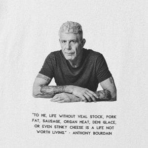 Anthony Bourdain, T-Shirt Bourdain, Bourdain Quote, Bourdain Cool tshirt, Foodie Gift, Kitchen Confidential, Gift for Chef, FREE SHIPPING