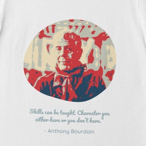 Anthony Bourdain, T-Shirt Bourdain, Bourdain Quote, Bourdain Cool tshirt, Foodie Gift, Kitchen Confidential, Gift for Chef, FREE SHIPPING