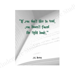 May include: A black and white image of a book with a quote in green text that reads "If you don't like to read, you haven't found the right book." The quote is attributed to J.K. Rowling.