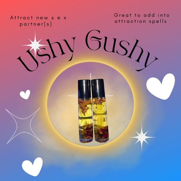 Ushy Gushy |  Lust Oil |  Aphrodisiac Oil | Dopesoulmani | Dopesouldopespirit | Attraction Oil | Love Oil