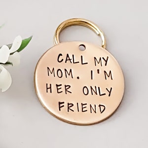 Funny Dog Tag for Dogs, Call My Mom I'm Her Only Friend, Pet ID for Collar, Personalized Metal Tag, Humourous