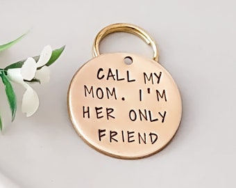 Funny Dog Tag for Dogs, Call My Mom I'm Her Only Friend, Pet ID for Collar, Personalized Metal Tag, Humourous