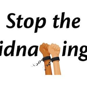 May include: Image with the text "Stop the Kidnappings!" above two fists in handcuffs. One fist is brown, the other is light-skinned, symbolizing unity against kidnapping.