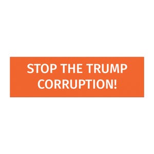 STOP The TRUMP CORRUPTION! Anti Trump Car Bumper Sticker Or Magnet, Anti Maga, Liberal Activist