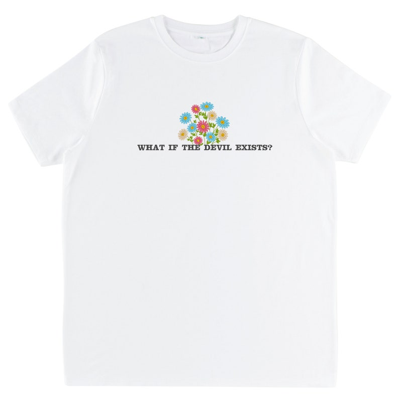Embroidered white organic cotton t-shirt. The embroidery consists of flowers and text that reads "What if the devil exists?"