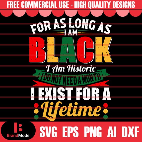 Black History Month Png, Black History Month Svg, For As Long As I Am Black I Am Historic Svg, Black History Svg, Melanin Svg, Black History
