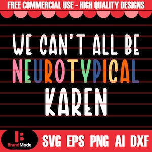 We Can&#39;t All Be Neurotypical Karen Svg, Autism Quote Svg, Autism Svg, Autism Awareness Svg, Autism Mom Svg, Neurodiversity Svg, Autism Svg,