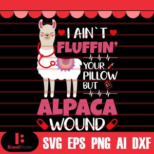 Llama Nurse I Ain’t Fluffin Your Pillow But Alpaca Wound Svg, Nurse svg, Nursing svg, Nurse Life Svg, Svg Files for Cricut, Llama Svg